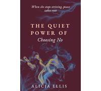 The Quiet Power of Choosing No: A Faith-Based Guide for Women Learning to Set Boundaries and Overcome Burnout