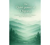 The Quiet Power of Qigong: A Guide from Taoist Cultivation to Zen Meditation -- History, Philosophy & Practice