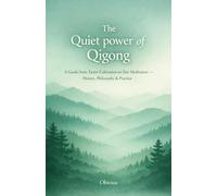 The Quiet Power of Qigong: A Guide from Taoist Cultivation to Zen Meditation -- History, Philosophy & Practice