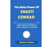 The Quiet Power of Shasti Conrad: A deep dive into the making of a modern political force shaped by culture, compassion, and conviction
