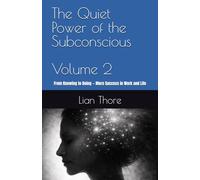 The Quiet Power of the Subconscious: From Knowing to Doing - More Success in Work and Life