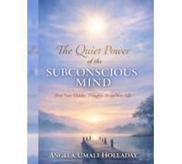 The Quiet Power of the Subconscious Mind: How Your Hidden Thoughts Shape Your Life