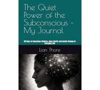 The Quiet Power of the Subconscious - My Journal: 90 Days of Conscious Choices, Inner Clarity and Gentle Change in Everyday Life