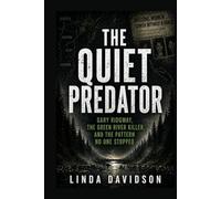 The Quiet Predator: Gary Ridgway, The Green River Killer, and the Pattern No One Stopped (Predators Among Us)