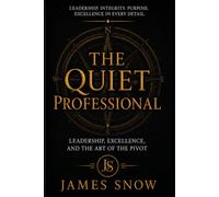 The Quiet Professional: Leadership, Excellence, and the Art of the Pivot