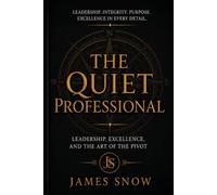 The Quiet Professional: Leadership, Excellence, and the Art of the Pivot