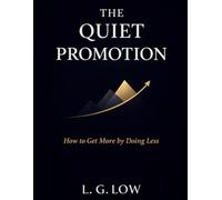 The Quiet Promotion: How to Get More By Doing Less