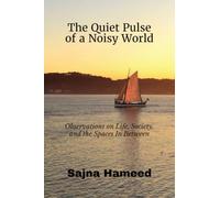 The Quiet Pulse of a Noisy World: Observations on Life, Society, and the Spaces In Between