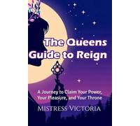 The Quiet Queen's Guide to Reign: A 30-Day Journey to Claim Your Power, Your Pleasure, and Your Throne (The Queen's Series)
