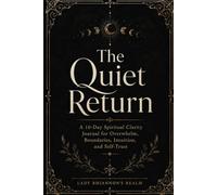 The Quiet Realm: A 10-Day Spiritual Clarity Journal for Overwhelm, Boundaries, Intuition, and Self-Trust