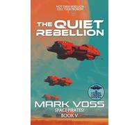 The Quiet Rebellion: A Science-Fiction Adventure (Space Pirates!)