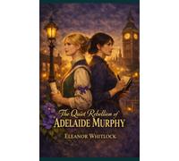 The Quiet Rebellion of Adelaide Murphy