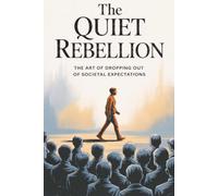 The Quiet Rebellion: The Art of Dropping Out of Societal Expectations