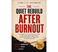 The Quiet Rebuild After Burnout: THE COMPLETE NERVOUS SYSTEM RECOVERY GUIDE FOR WOMEN TO CALM ANXIETY, SILENCE SELF CRITICISM, RECLAIM YOUR IDENTITY AND DESIGN A LIFE THAT DOESN’T BREAK YOU