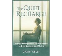 The Quiet Recharge: Energy Management for Introverts to Beat Burnout and Thrive. (The Quiet Growth Series)