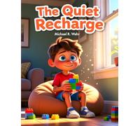 The quiet Recharge: the Quiet Recharge: A Social Fatigue Story Helping Kids Understand Brain Energy, Emotional Regulation, and Executive Function Skills for Managing Social Overwhelm
