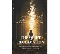 The Quiet Reclamation: A Step-by-Step Guide to Rebuilding Your Life When You’ve Lost Yourself
