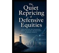 The Quiet Repricing of Defensive Equities: How Investors Are Reassessing Safety, Valuation, and Resilience in Modern Markets