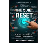 The Quiet Reset: Reclaiming Your Focus in a World of Constant Chaos. (F.A.S.T. Series)