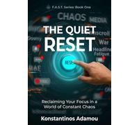 The Quiet Reset: Reclaiming Your Focus in a World of Constant Chaos. (F.A.S.T. Series)