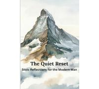 The Quiet Reset: Stoic Reflections for the Modern Man