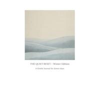 The Quiet Reset - Winter Edition: A Gentle Journal for Slower Days:: 120 Pages of Thoughtful Prompts and Space to Reflect, Reset, and Restore Your Calm
