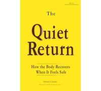 THE QUIET RETURN: How the Body Recovers When It Feels Safe