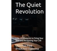 The Quiet Revolution: A No-BS Blueprint to Firing Your Boss and Reclaiming Your Life