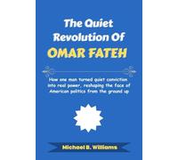 The Quiet Revolution of Omar Fateh: How one man turned quiet conviction into real power, reshaping the face of American politics from the ground up (The Story Behind Political Icons)