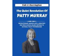 The Quiet Revolution of Patty Murray: Revolutionary insights into a senator’s rise from school board meetings to national policy powerhouses (Titans of Power: The Lives That Shaped Politics)