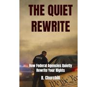 THE QUIET REWRITE: How Federal Agencies Quietly Rewrite Your Rights (Rabbit Holes & Remedies)