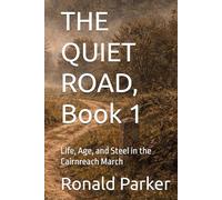 THE QUIET ROAD, Book 1: Life, Age, and Steel in the Cairnreach March
