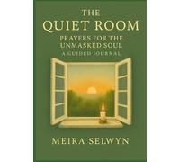 The Quiet Room, Prayers for the Unmasked Soul: A guided Journal (Rooms of the Soul)