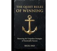 The Quiet Rules of Winning: Mastering the Unspoken Strategies of Sustainable Success