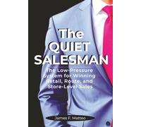 THE QUIET SALESMAN: The Low-Pressure System for Winning Retail, Route, and Store-Level Sales