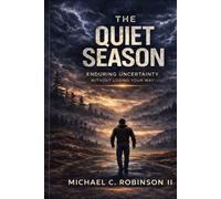 The Quiet Season: How to Endure Uncertainty Without Losing your Way (The Seasons of Growth Series)