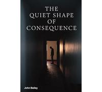 The Quiet Shape of Consequence (The Detective Stories)