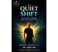 The Quiet Shift: A Man's Guide to Hormones, Energy, and Thriving After 50 (Healthy After 50)