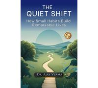 The Quiet Shift: How Small Habits Build Remarkable Lives