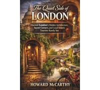 THE QUIET SIDE OF LONDON: Discover London’s Hidden Architecture, Secret Corners, and Local Streets Tourists Rarely See