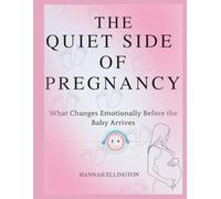 THE QUIET SIDE OF PREGNANCY: What Changes Emotionally Before the Baby Arrives (Pregnancy, Birth and Motherhood)