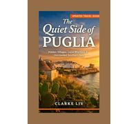 The Quiet Side of Puglia: A Travel Guide to Hidden Villages, Local Rhythms, and Uncrowded Southern Italy