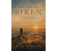 The Quiet Siren: Memoirs on Leadership, Life, and Listening