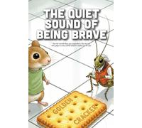 The Quiet Sound of Being Brave: A Heartwarming Story About Overcoming Fear, Finding Inner Strength, and Why Bravery Doesn’t Have to Be Loud (Ages 3-7)