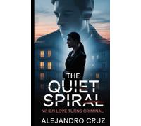 The quiet spiral: When Love Turns Criminal (Transform your life-one powerful month at a time. Each book in The 30-Day Reset Collection guides yoThe 30-Day Reset Collection)
