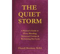 THE QUIET STORM: A Woman's Guide to Heavy Bleeding, Menstrual Cramps, & Reclaiming Her Cycle