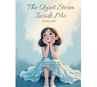 The Quiet Storm Inside Me: A Gentle Story That Helps Children Understand Big Feelings and Build Calm Through Emotional Regulation