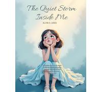 The Quiet Storm Inside Me: A Gentle Story That Helps Children Understand Big Feelings and Build Calm Through Emotional Regulation
