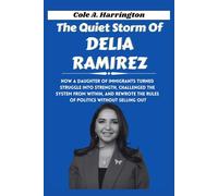 The Quiet Storm of Delia Ramirez: How a daughter of immigrants turned struggle into strength, challenged the system from within, and rewrote the rules ... of Power: The Lives That Shaped Politics)
