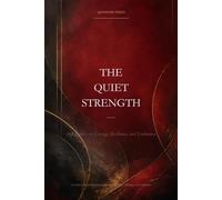 The Quiet Strength: 365 Quotes on Courage, Resilience, and Endurance